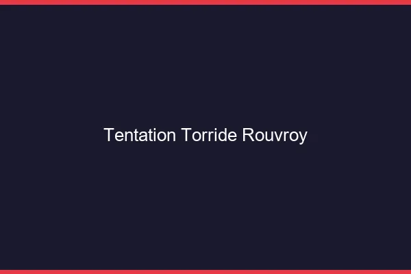 Tentation Torride Rouvroy