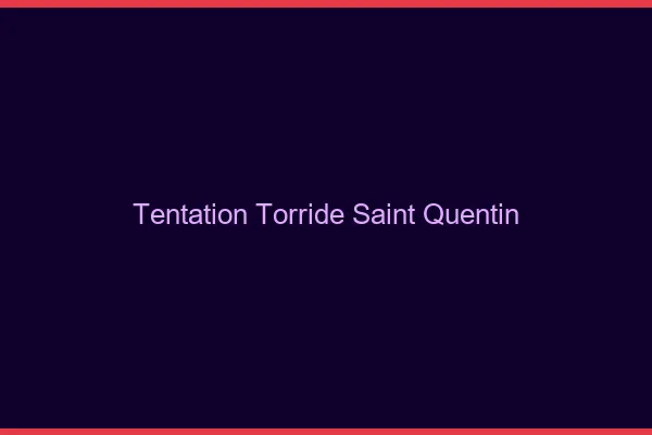Tentation Torride Saint-Quentin