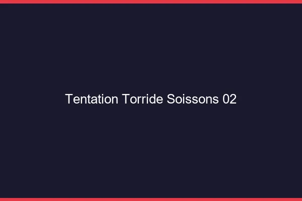 Tentation Torride Soissons