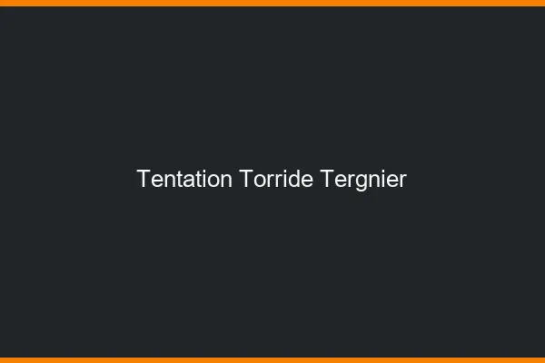 Tentation Torride Tergnier