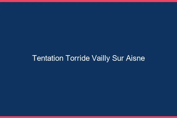Tentation Torride Vailly-sur-Aisne
