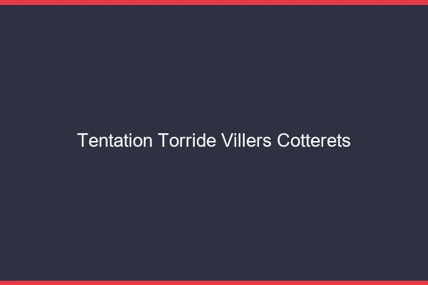 Tentation Torride Villers-Cotterets
