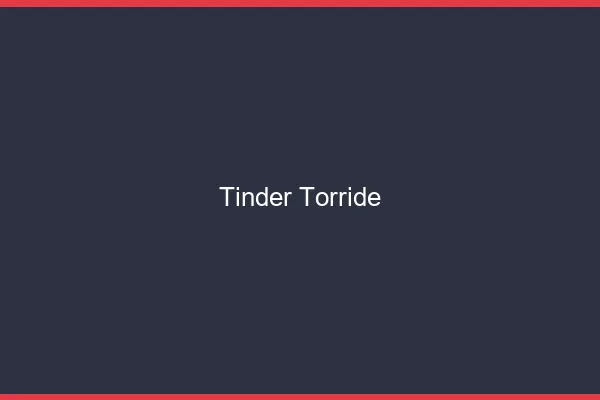 Tinder torride