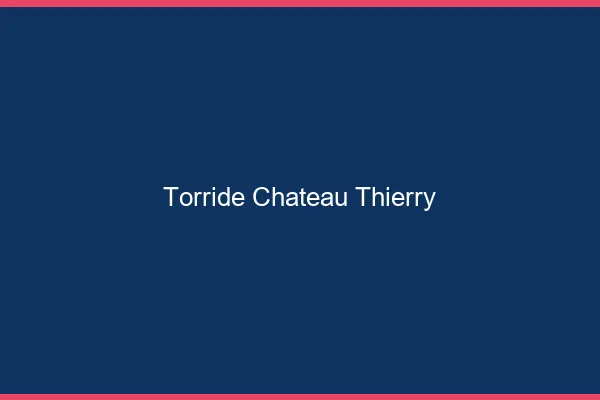 Torride Chateau-Thierry