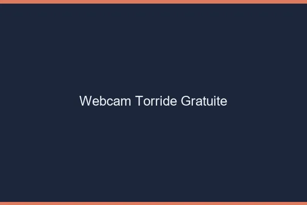 Webcam torride gratuite